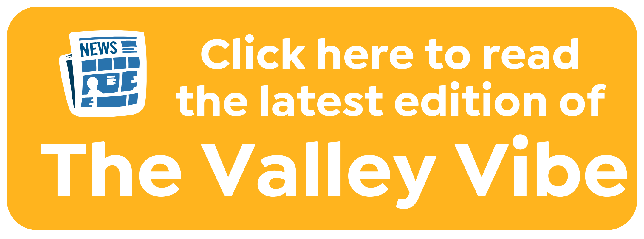 CLick here to view the latest edition of the valley vibe2.png